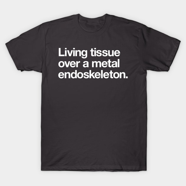 Living tissue over a metal endoskeleton T-Shirt by Popvetica